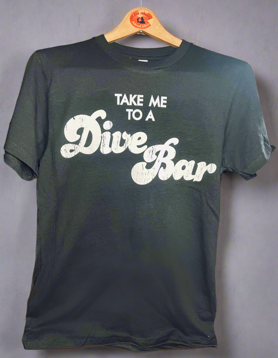 Take Me To A Dive Bar - Tee