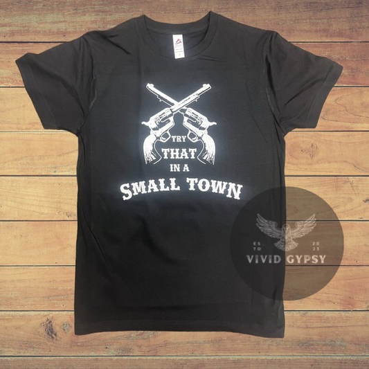Try That In A Small Town - T-shirt