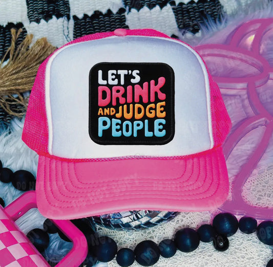 Let’s Drink and Judge People Dtf Printed Neon Pink & White Trucker Hat