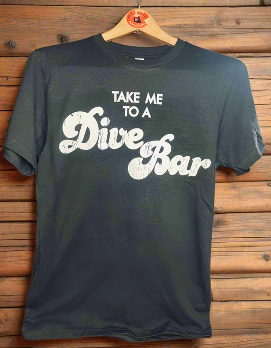 Take Me To A Dive Bar - Tee