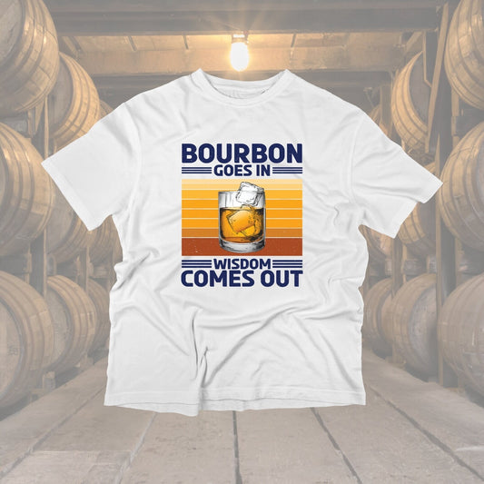Bourbon Goes In, Wisdom Comes Out - T-Shirt