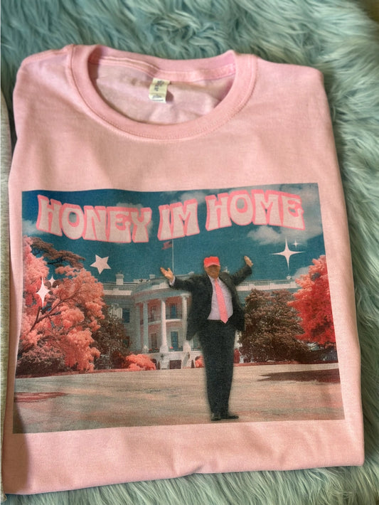Honey I'm Home - Trump Tee - Maga - Trump 2024