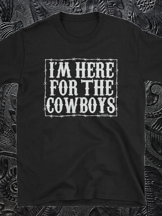 I'm Here For the Cowboys - Black Tee